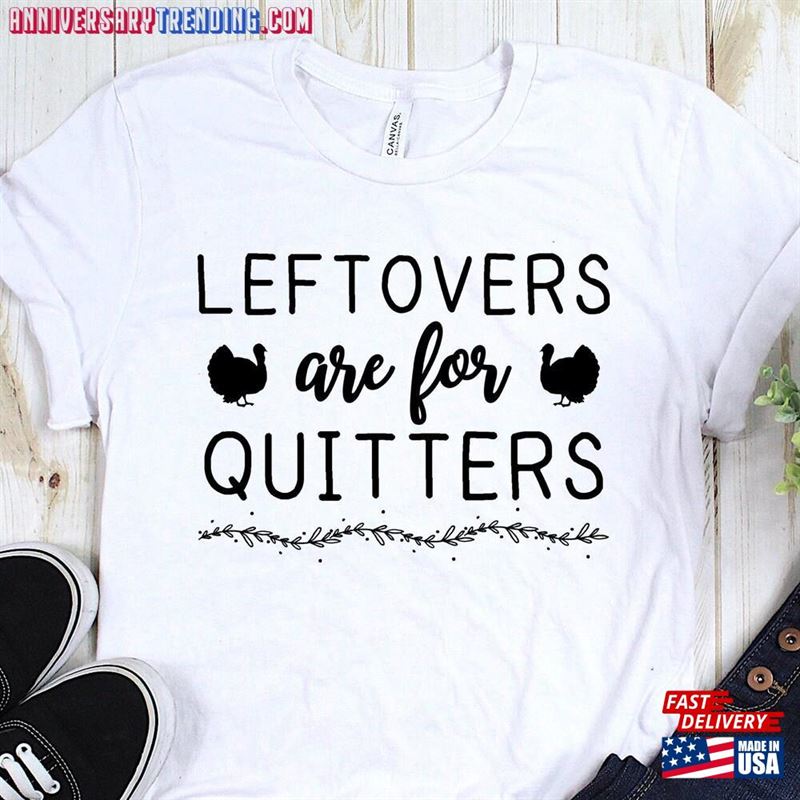 Leftovers Are For Quitters Thanksgiving Shirt Sweatshirt Unisex