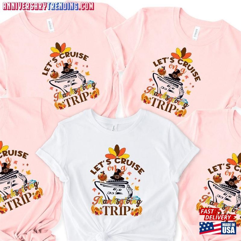 Let’s Cruise On A Thanksgiving Trip Shirt Group Shirts Unisex T-Shirt