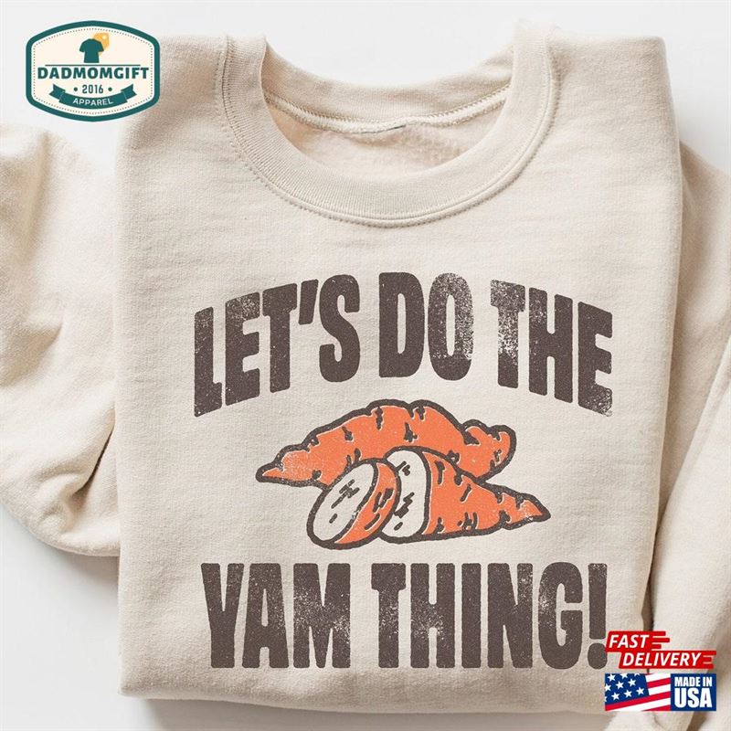 Let’s Do The Yam Thing Sweatshirt Funny Thanksgiving Classic