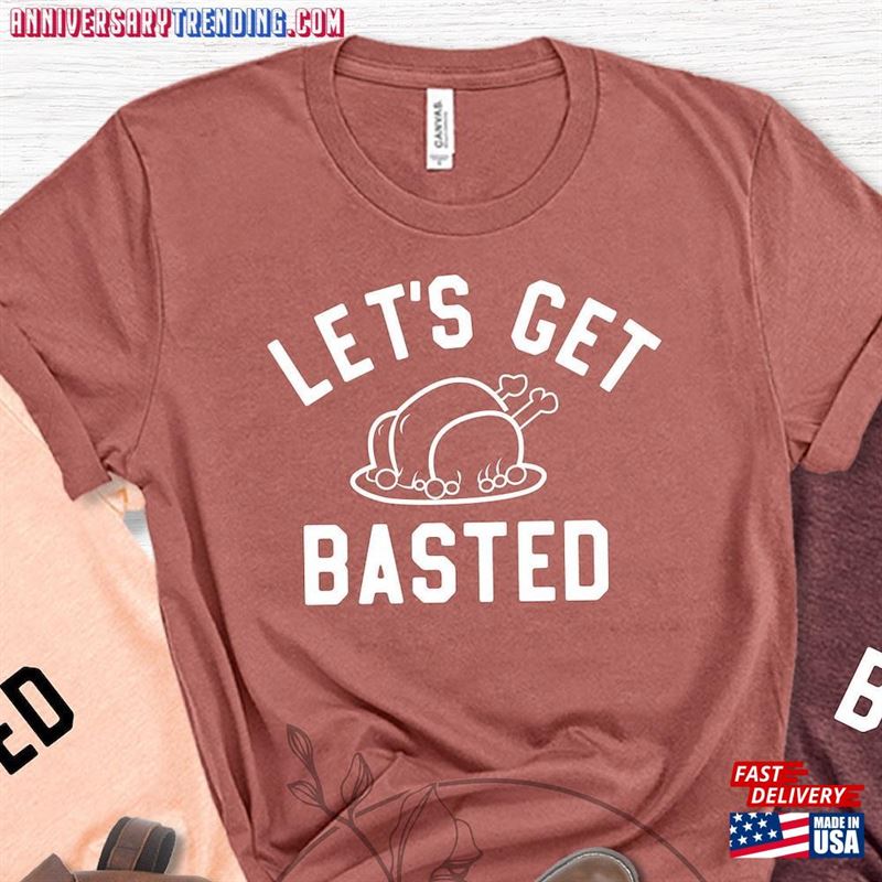 Let’s Get Basted Thanksgiving Shirts Family Shirt Classic T-Shirt