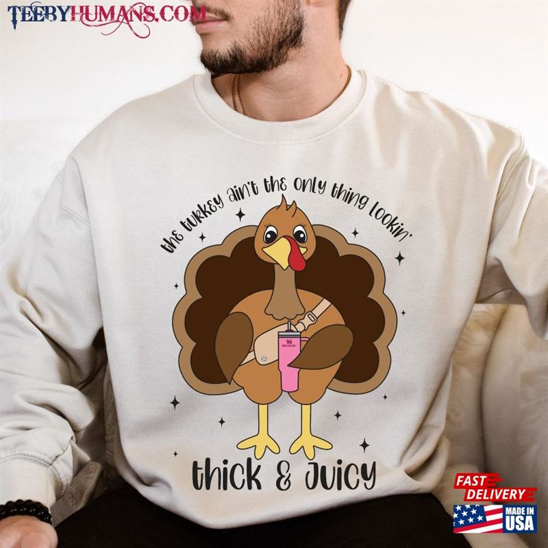 Lookin Thick And Juicy Turkey Sweatshirt Thanksgiving Fall Funny Sweatshirts Unisex Hoodie