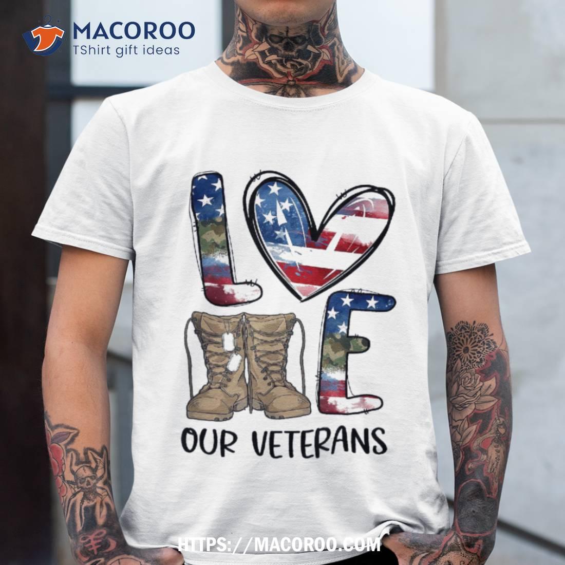 Love Our Veterans Day Proud Military Us Flag Dad Grandpa Shirt