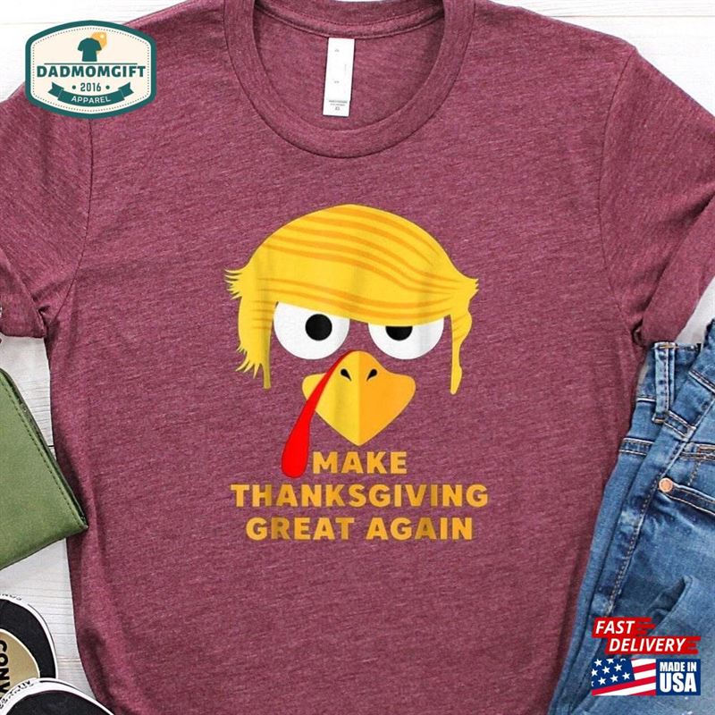 Make Thanksgivings Great Again Shirt Thanksgiving Family Unisex Classic