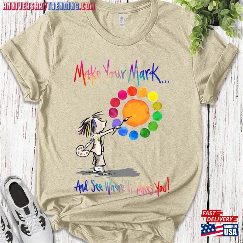 Make Your Mark And See Where It Takes You Shirt Happy Dot Day International Unisex Classic