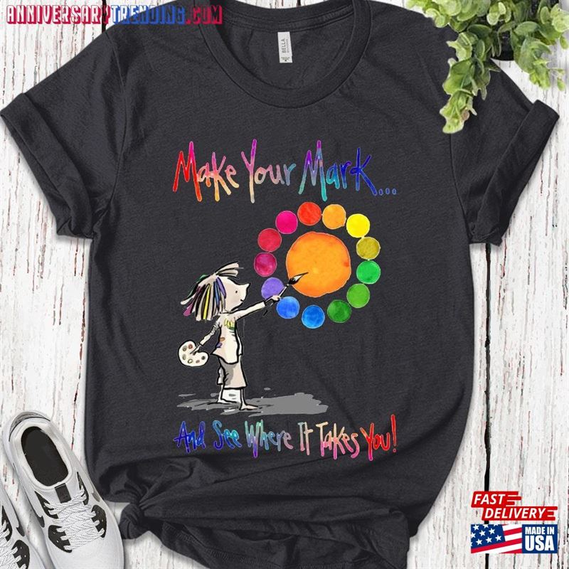 Make Your Mark And See Where It Takes You Shirt Happy Dot Day International Unisex Classic