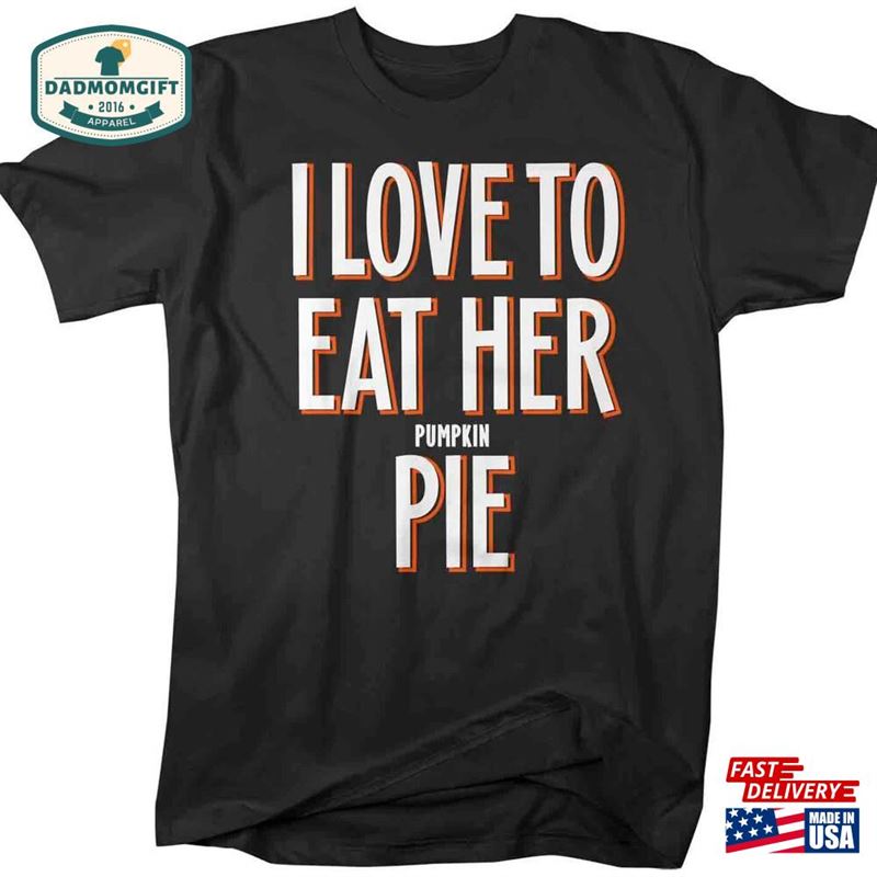 Men’s Funny Thanksgiving T-Shirt I Love To Eat Her Pie Shirts Shirt Pumpkin Hoodie