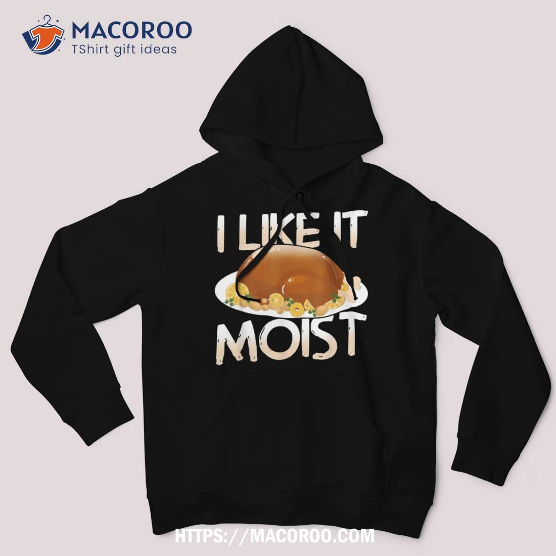 Moist Delicious Turkey For A Happy Thanksgiving Shirt