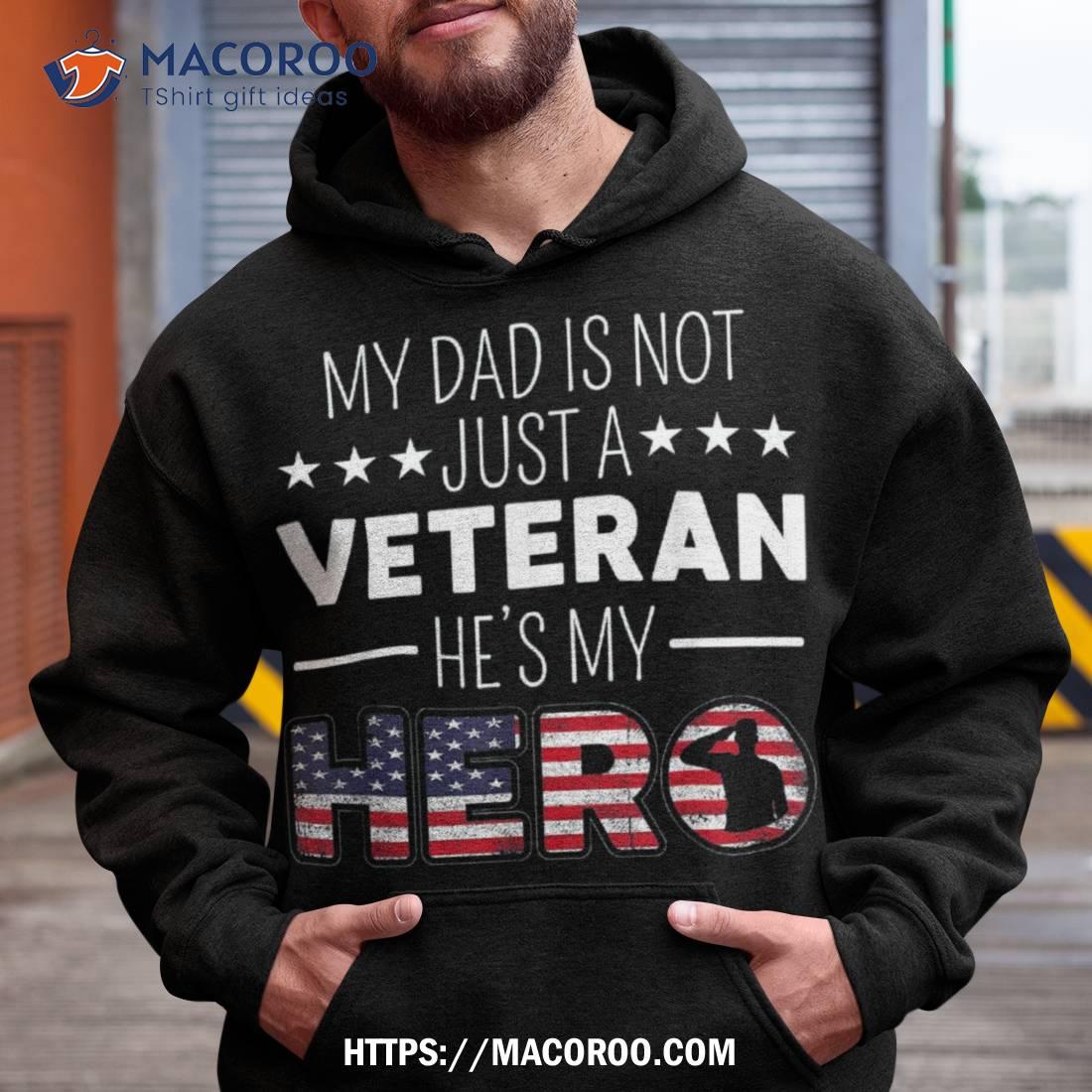 My Dad Is Not Just A Veteran He’s Hero Us Veterans Day Shirt