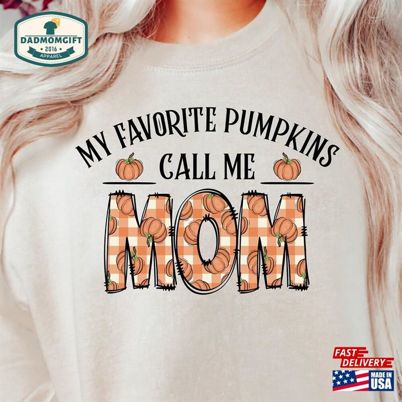 My Favorite Pumpkins Call Me Mom Sweatshirt Funny Fall Shirt Hoodie T-Shirt