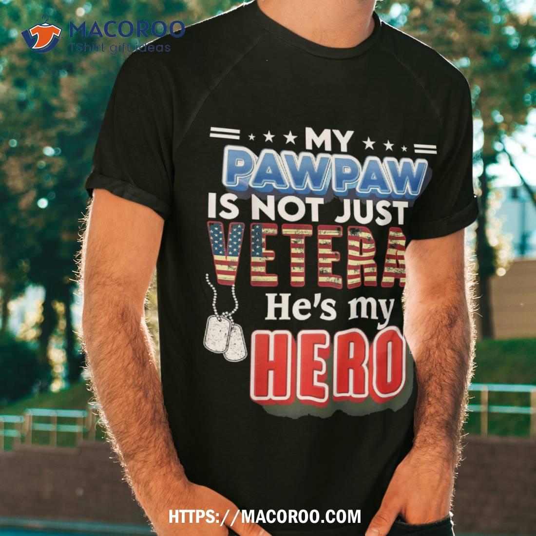 My Pawpaw Is Not Just A Veteran He’s Hero Day Shirt