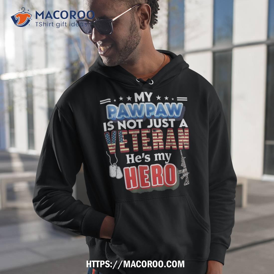 My Pawpaw Is Not Just A Veteran He’s Hero Day Shirt