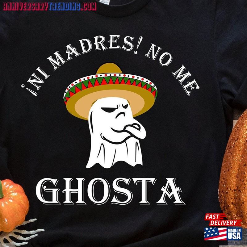 Ni Madres No Me Ghosta Funny Mexican Halloween Ghost T-Shirt Unisex Hoodie