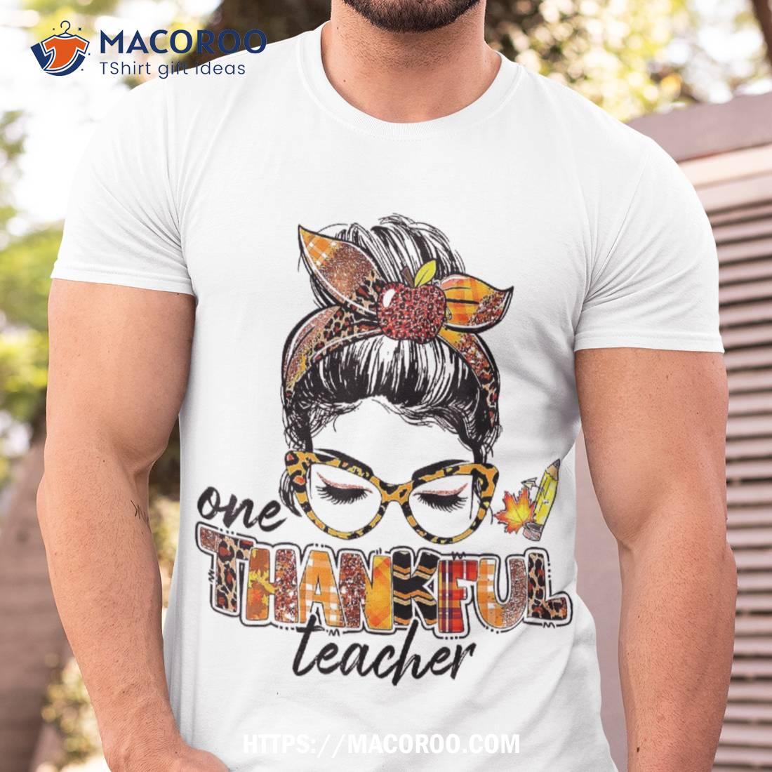 One Thankful Teacher Funny Messy Bun Fall Thanksgiving Shirt