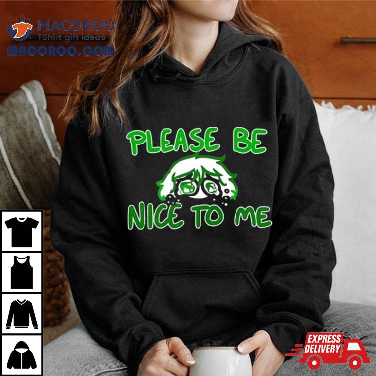 Overly Sarcastic Please Be Nice To Me T Shirt