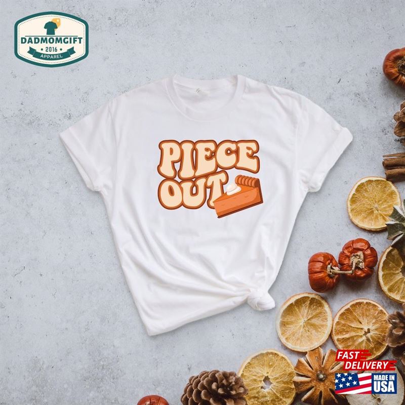 Piece Out Thanksgiving T-Shirt Tee Gifts Custom Unisex Sweatshirt