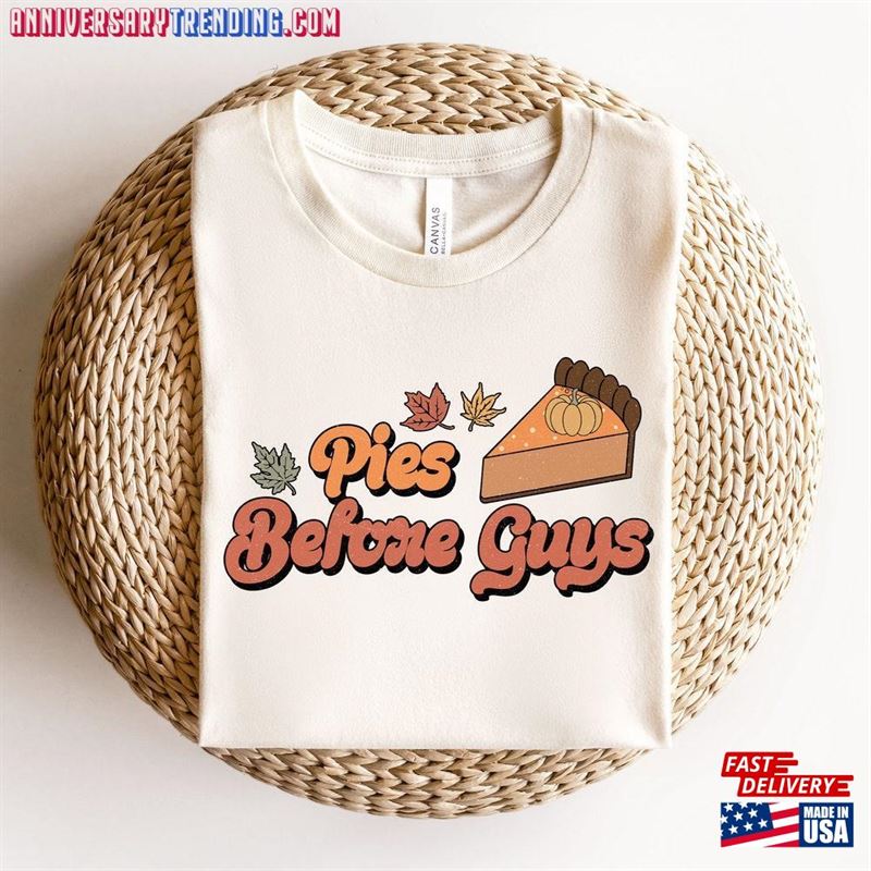 Pies Before Guys Sweatshirt Thanksgiving Fall T-Shirt Unisex