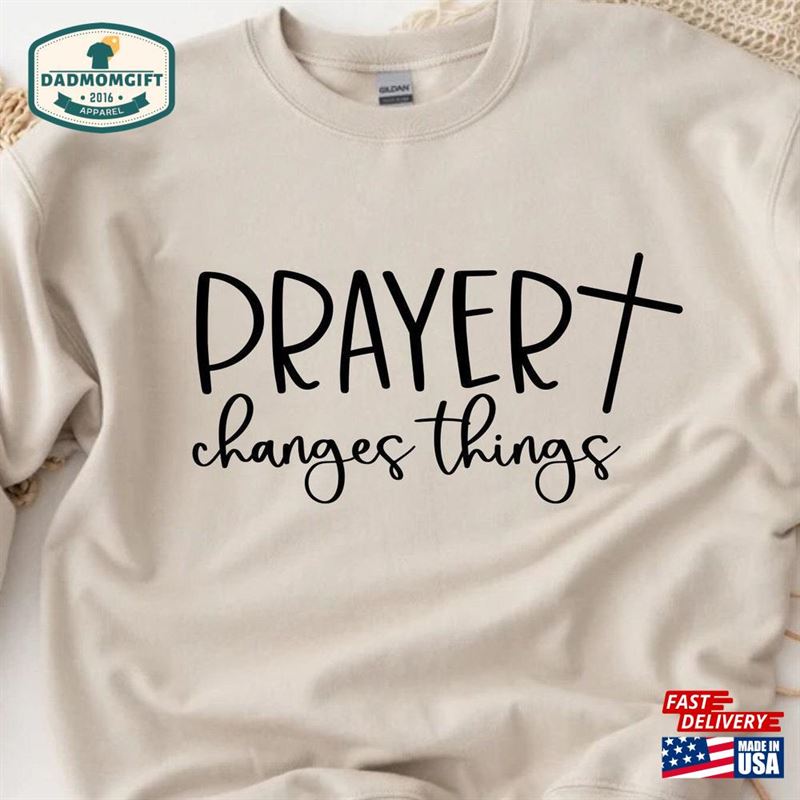 Prayer Changes Things Sweatshirt Cross Sweater Religious Christian Clothing Hoodie Classic