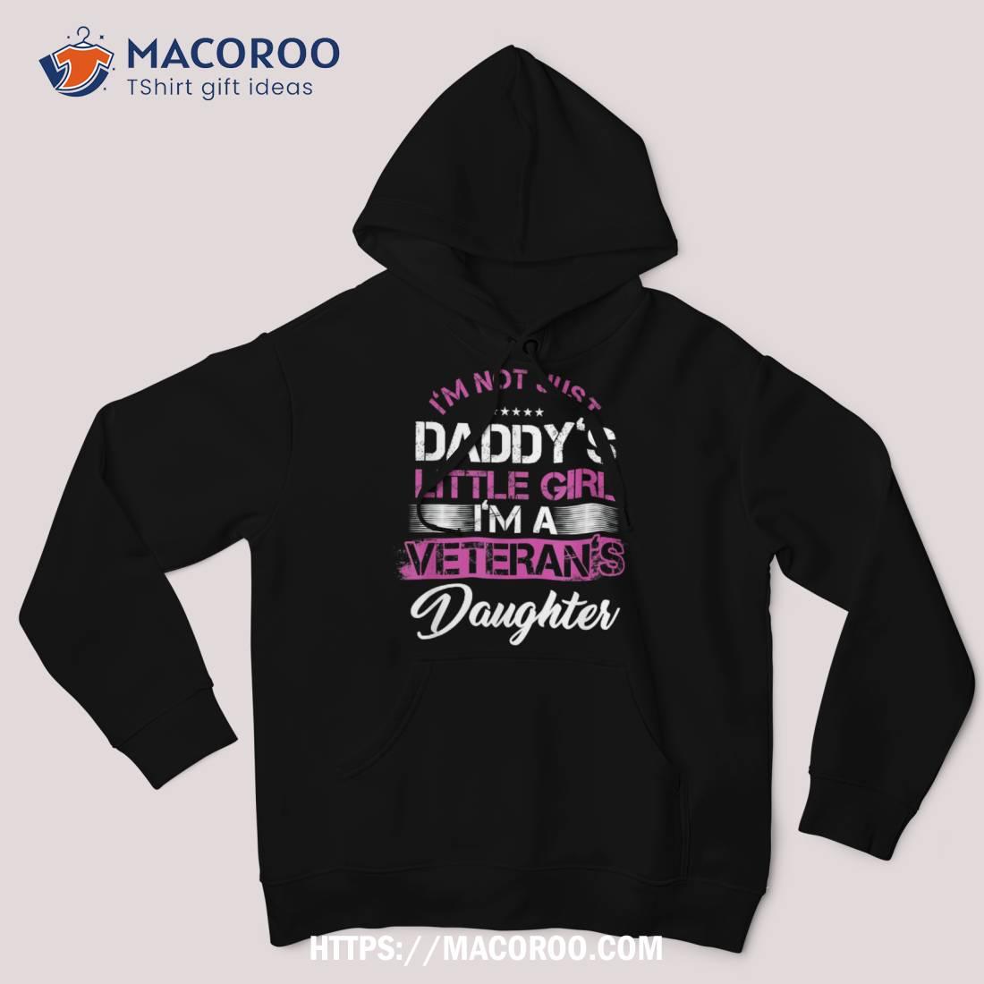 Proud Veteran’s Daughter Not Just Daddy’s Girl Father’s Day Shirt