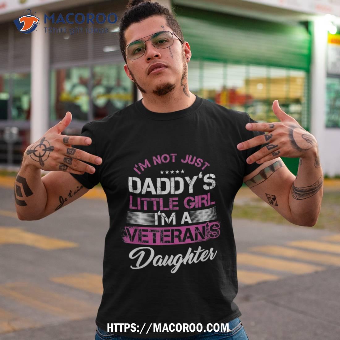 Proud Veteran’s Daughter Not Just Daddy’s Girl Father’s Day Shirt