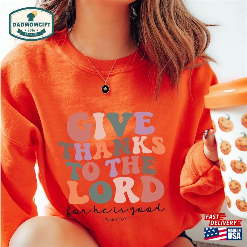 Psalm 107 1 Shirt Give Thanks To The Lord Thankful Hoodie T-Shirt