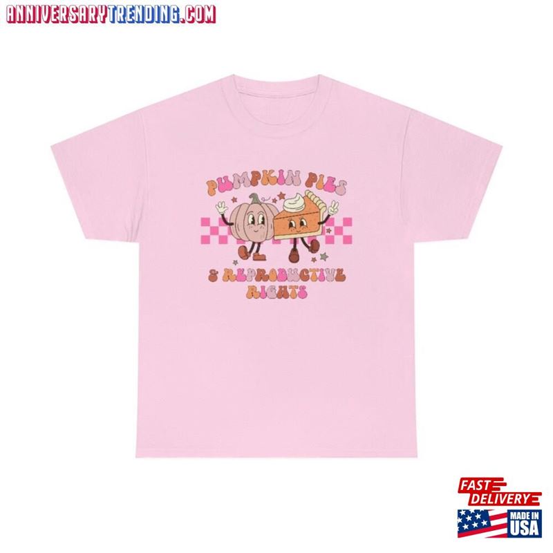 Pumpkin Pie And Reproductive Rights Shirt Feminist Thanksgiving Fall Hoodie Classic Pumpkin Pie And Reproductive Rights Shirt Feminist Thanksgiving Fall Hoodie Classic