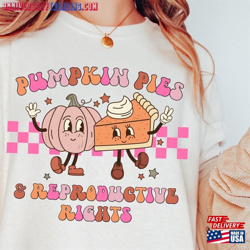 Pumpkin Pie And Reproductive Rights Shirt Feminist Thanksgiving Fall Hoodie Classic