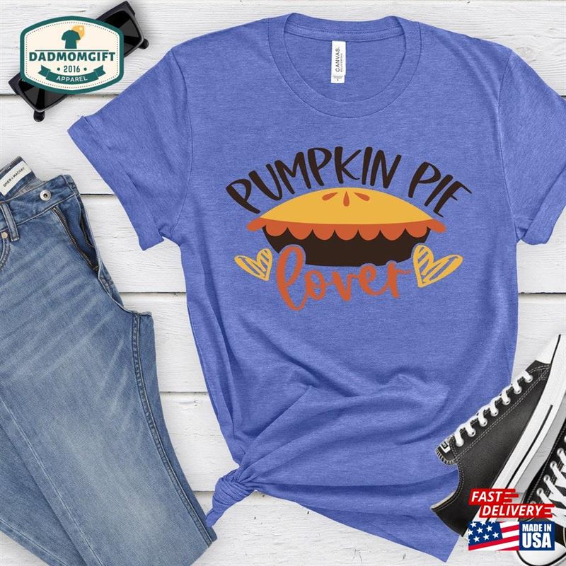 Pumpkin Pie Lover Thanksgiving Shirt T Unisex Hoodie T-Shirt