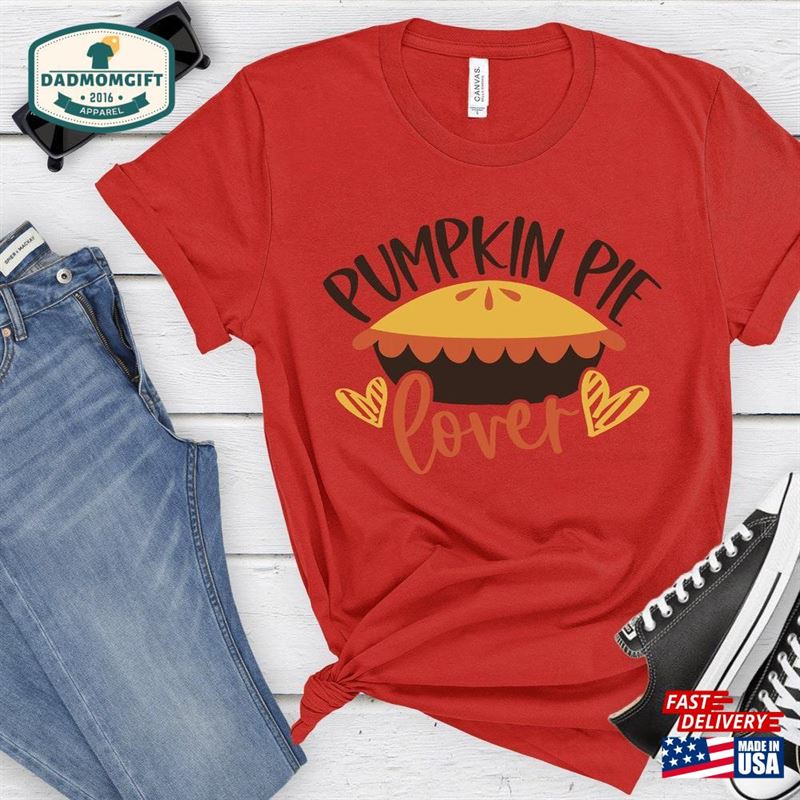 Pumpkin Pie Lover Thanksgiving Shirt T Unisex Hoodie T-Shirt