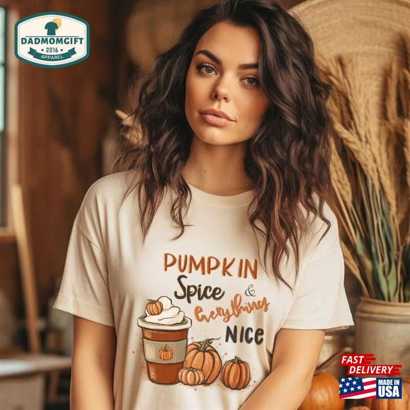 Pumpkin Spice And Everything Nice Shirt Cute Fall T-Shirt Autumn Hoodie Classic Sweatshirt