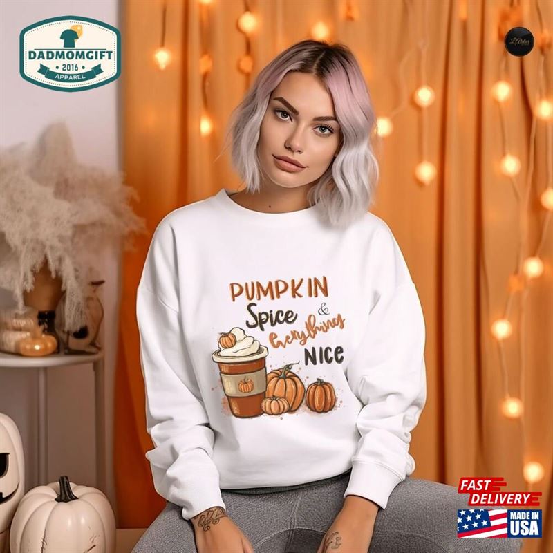 Pumpkin Spice And Everything Nice Shirt Cute Fall T-Shirt Autumn Hoodie Classic Sweatshirt