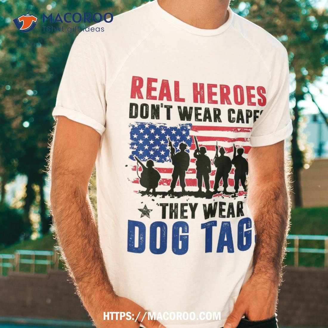 Real Heroes Don’t Wear Capes They Dog Tags Veteran Day Shirt