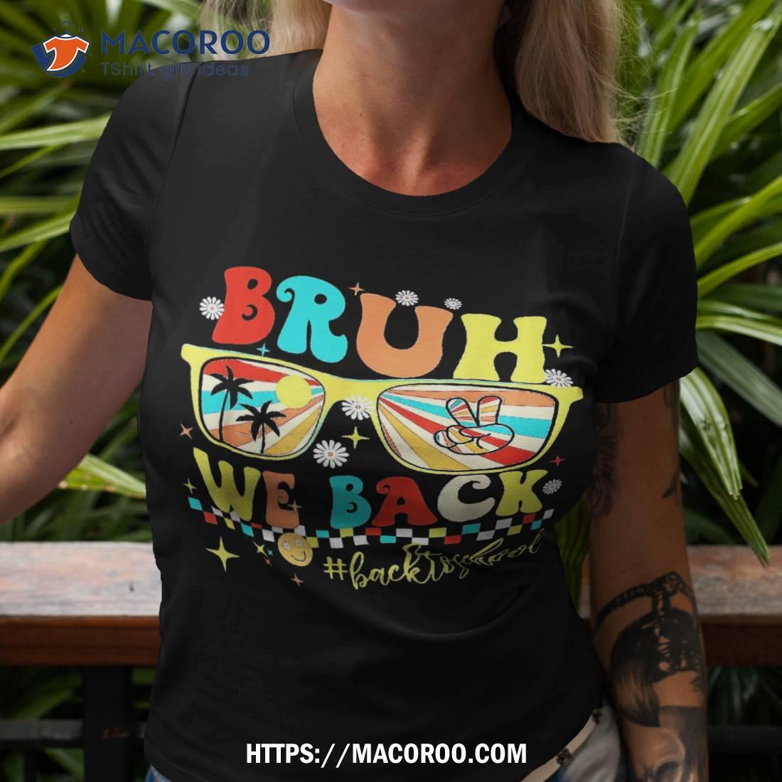 Retro Groovy Bruh We Back Funny To School Teachers Kids Shirt