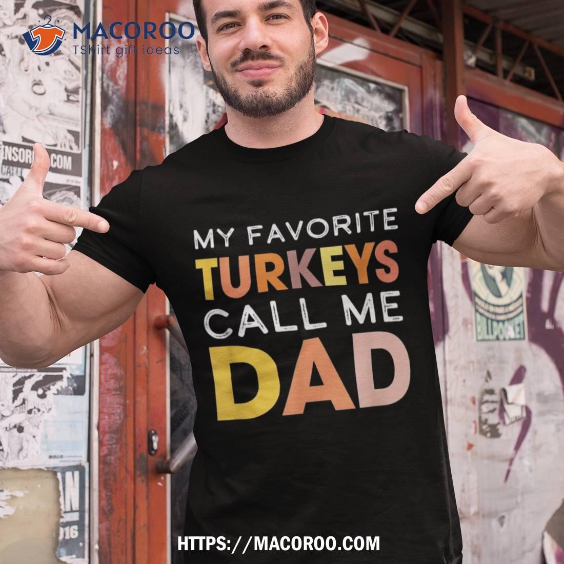 Retro My Favorite Turkeys Call Me Dad Thanksgiving Father Shirt