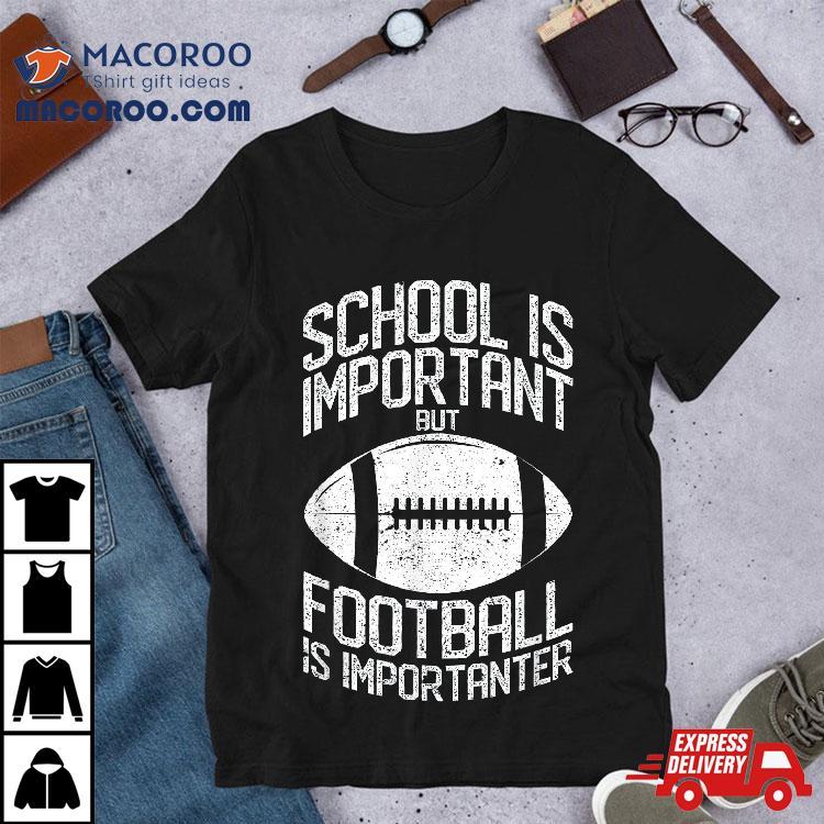 School Is Important But Football Importanter Lineman Shirt