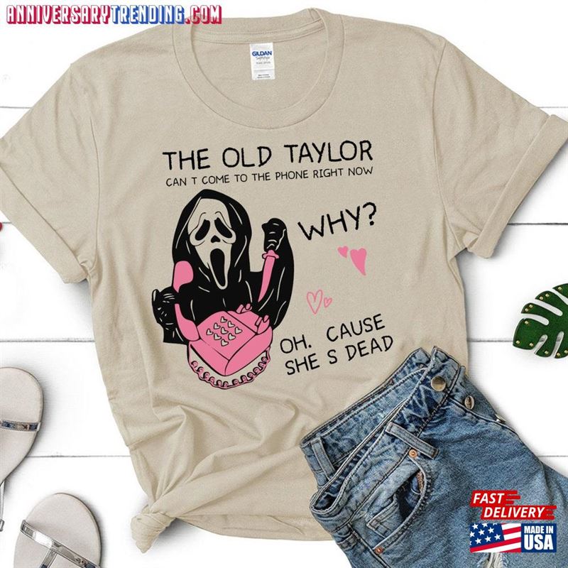 Screan Halloween Shirt The Old Taylor Cant Come To Phone Right Now T-Shirt Unisex