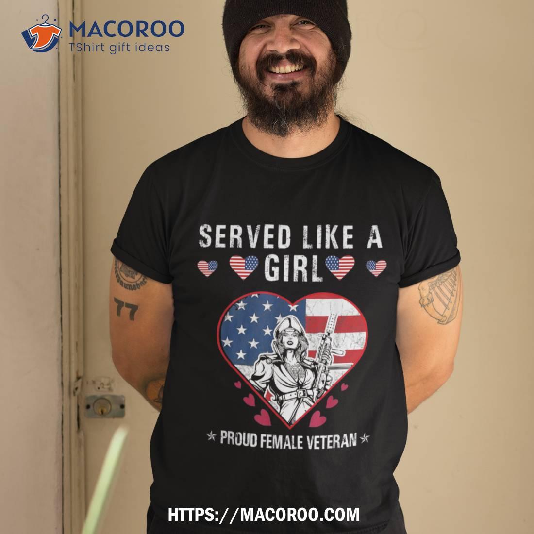 Served Like A Girl Proud Female Veteran, Veterans Day Shirt