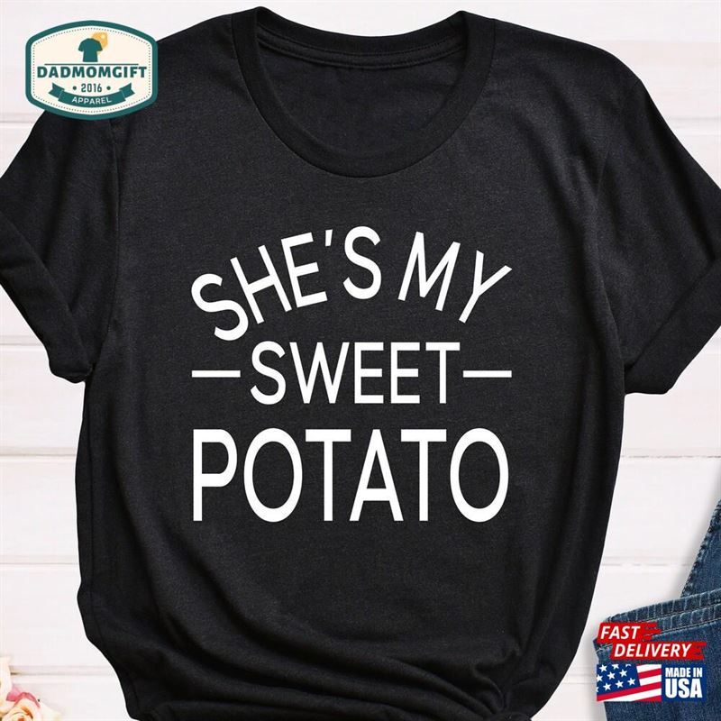 She’s My Sweet Potato I Yam Shirt Best Friend T-Shirt Hoodie Classic