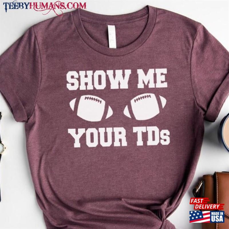 Show Me Your Tds Shirt Funny Football Shirts For Womens Mom Gift Hoodie Sweatshirt