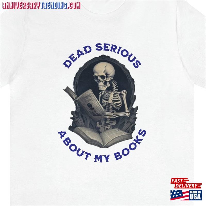 Skeleton Book Lover T-Shirt Quot Dead Serious About My Books Classic