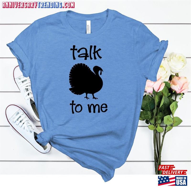 Talk To Me T-Shirts Funny Thanksgiving Shirt Thankful Sweatshirt T-Shirt