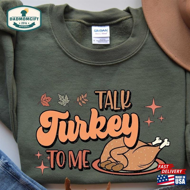 Talk Turkey To Me Shirt Funny Fall Shirts For Women Thanksgiving Sweatshirt Classic Unisex