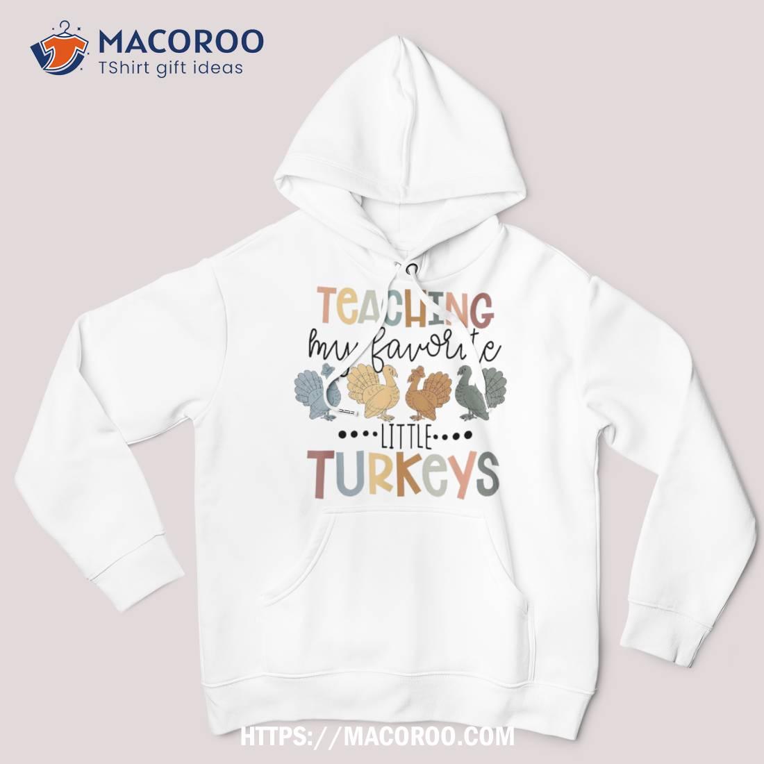 Teaching My Favorite Little Turkeys Thanksgiving Teacher Shirt