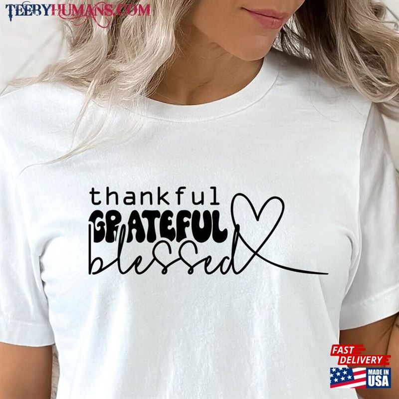 Thankful Grateful Blessed Shirt Thanksgiving Gift Tee Hoodie Classic