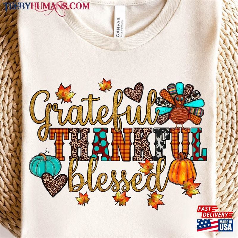 Thankful Grateful Blessed Sweatshirt Thanksgiving T-Shirt Fall Season Color Unisex