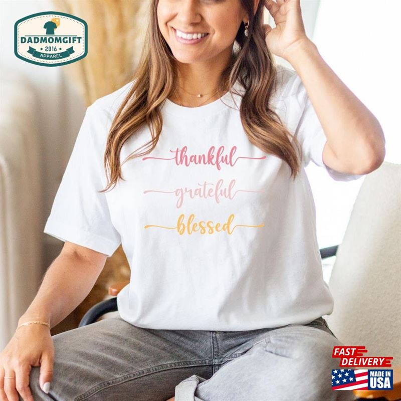 Thankful Grateful Blessed T-Shirt Thanksgiving Shirt Cute Tee Unisex Classic