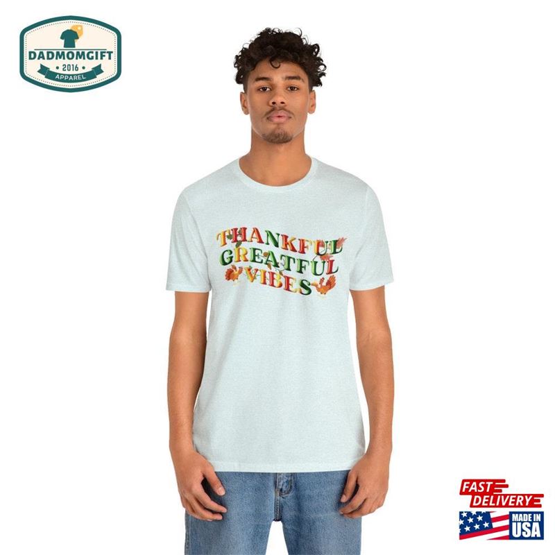 Thankful Greatful Vibes Thanksgiving T-Shirt Classic Unisex