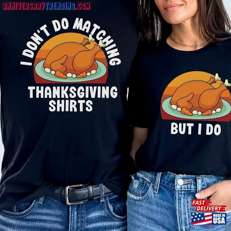 Thanksgiving Couple Shirt Funny I Don’t Do Matching Shirts Sweatshirt Hoodie