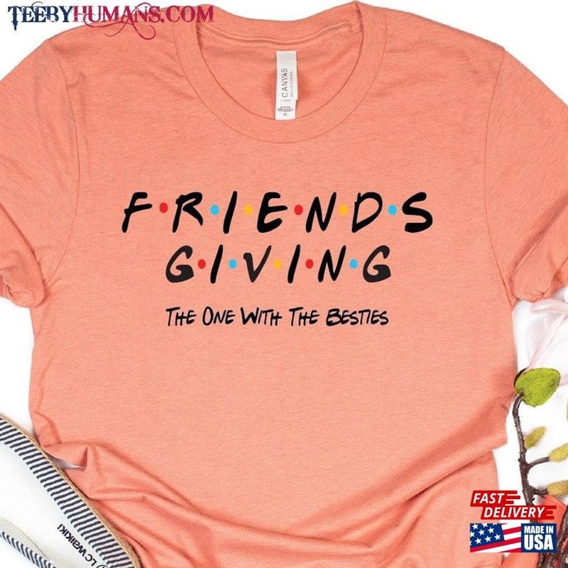 Thanksgiving Friends Shirts Friendsgiving Shirt Sweatshirt Hoodie