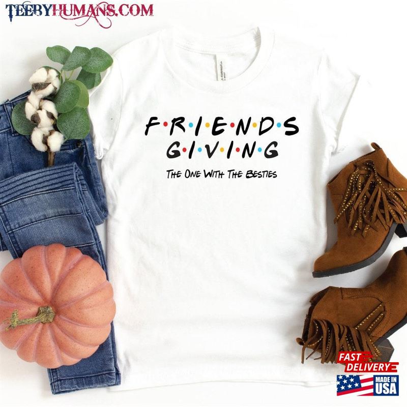 Thanksgiving Friends Shirts Friendsgiving Shirt Sweatshirt Hoodie