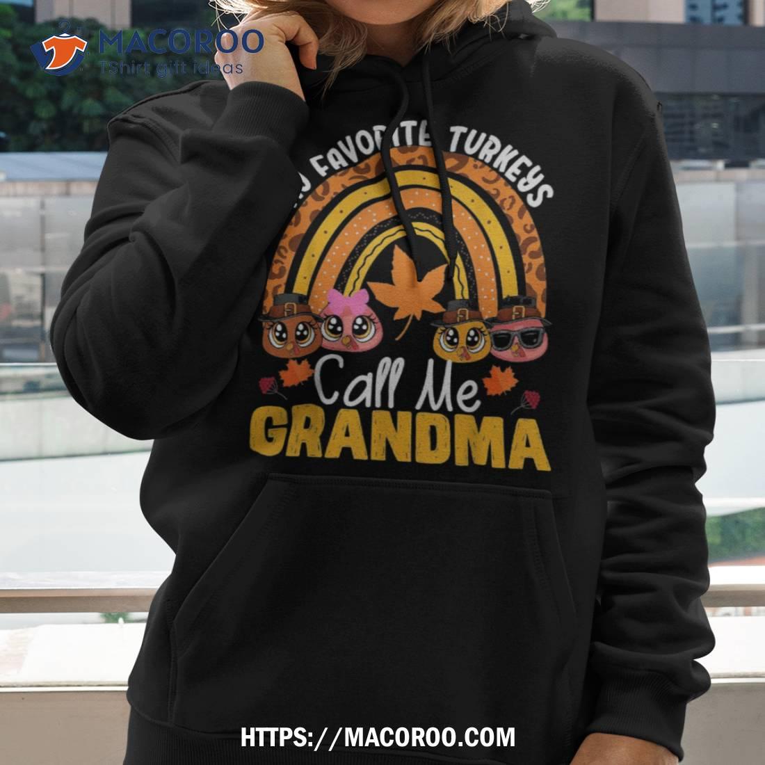 Thanksgiving Grandmother My Favorite Turkeys Call Me Grandma Shirt